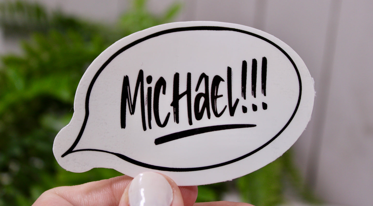 As best said from Dwight from The Office- add this nostalgic and comedic decal to your water bottle, laptop, and more! “Michael!”