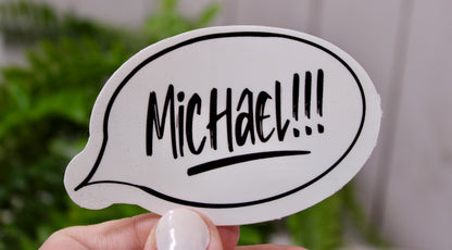 As best said from Dwight from The Office- add this nostalgic and comedic decal to your water bottle, laptop, and more! “Michael!”