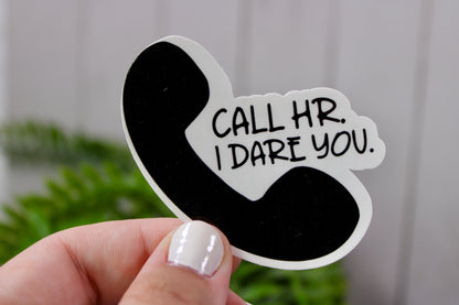 Call HR. I dare you. Funny office sticker. Change your office culture one unhinged sticker at a time. Make a statement.