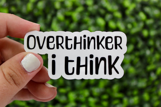 Overthinker, I think. Overthinker sticker. Stickers for the overthinkers! Perfect fitting sticker for the Overthinker in your life.