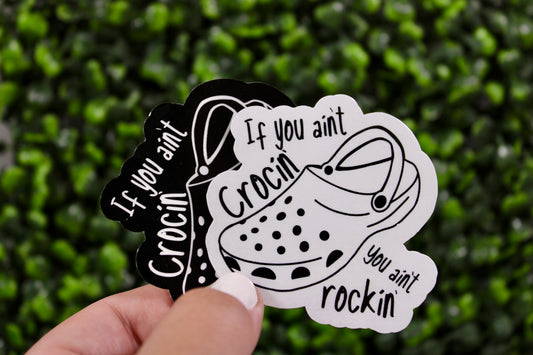 If you ain’t crocin’ you ain’t rockin’ - fun croc theme sticker. Your choice of a black or white croc sticker.