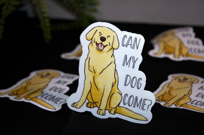 Can my dog come? - Decal/ Sticker perfect for laptops, water bottles and more!