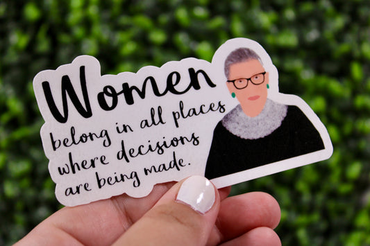 Ruth Bader Ginsburg sticker. Elevate your feminine inside. Women do belong in all places. Especially when decisions are being made.