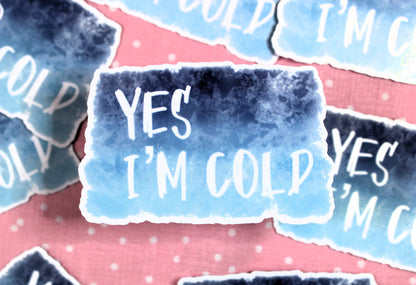 Yes, I'm Cold. Decorative sticker perfect for water bottles, car windows, laptops, and more!