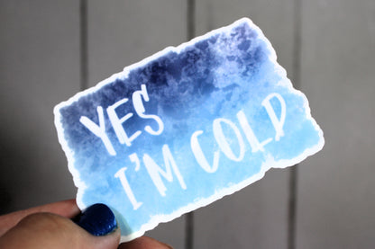 Yes, I'm Cold. Decorative sticker perfect for water bottles, car windows, laptops, and more!