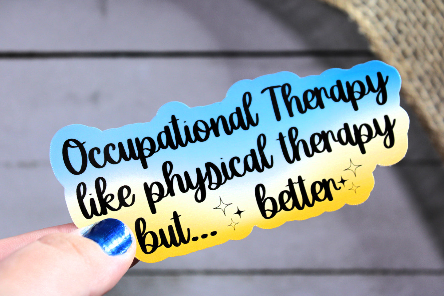 "Occupational therapy like physical therapy but ...better" - Decal/ Sticker perfect for laptops, water bottles and more!