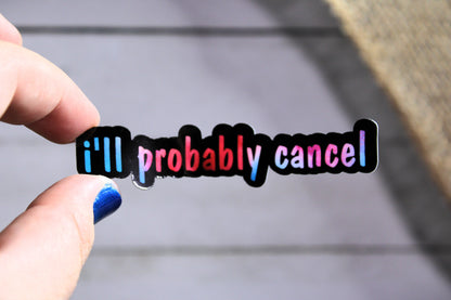 "i'll probably cancel" Decal/ Sticker perfect for laptops, water bottles and more!