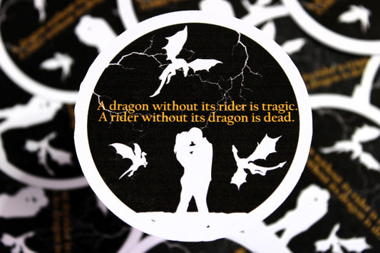 Fourth Wing Fan Art with the most famous quote "A dragon without its rider is tragic. A rider without its drag is dead" - Decal/ Sticker perfect for laptops, water bottles and more!